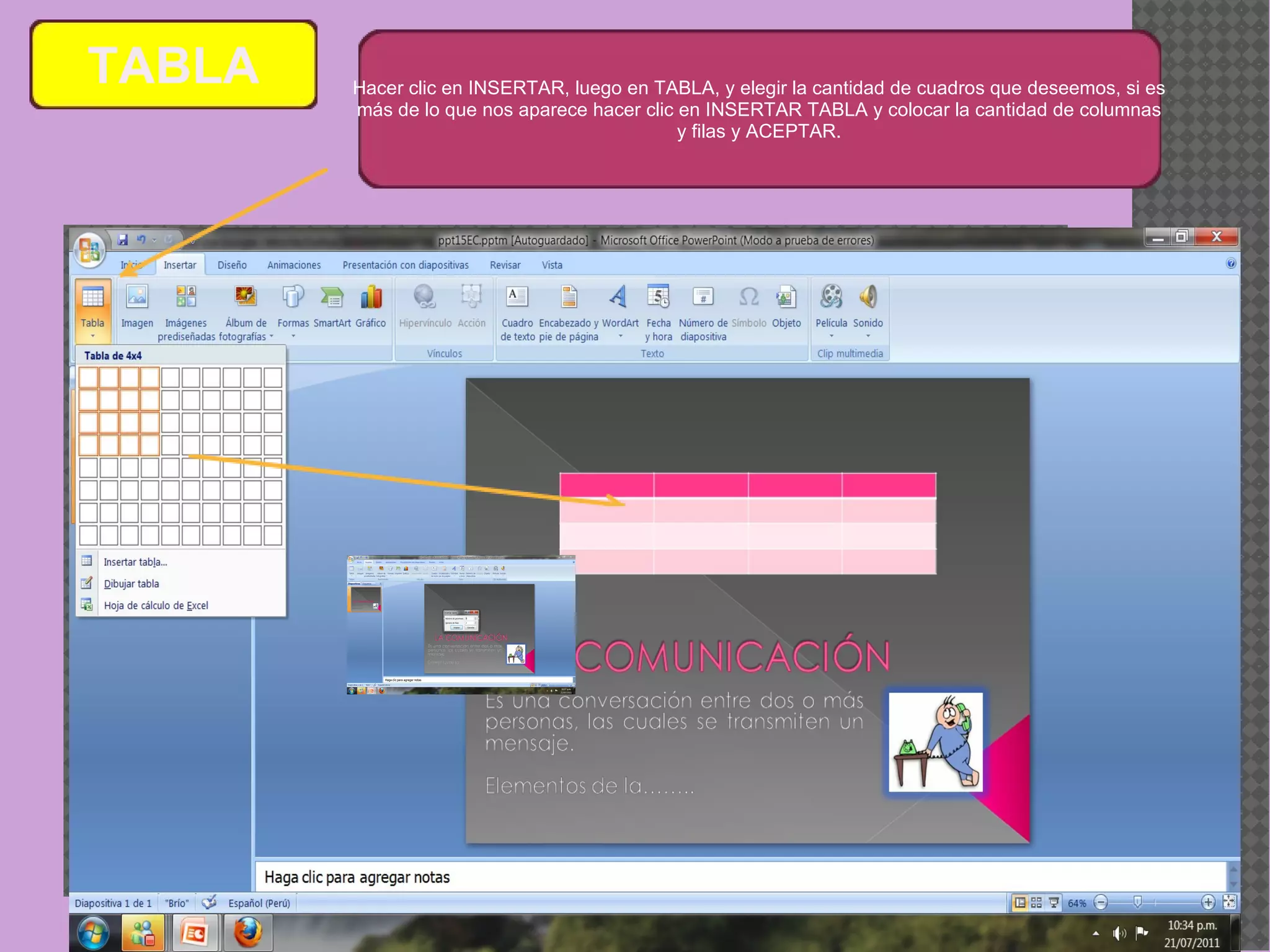 Hacer clic en INSERTAR, luego en TABLA, y elegir la cantidad de cuadros que deseemos, si es más de lo que nos aparece hacer clic en INSERTAR TABLA y colocar la cantidad de columnas y filas y ACEPTAR. TABLA 