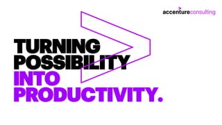 TURNING
POSSIBILITY
INTO
PRODUCTIVITY.
 