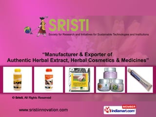 Society for Research and Initiatives for Sustainable Technologies and Institutions “ Manufacturer & Exporter of  Authentic Herbal Extract, Herbal Cosmetics & Medicines” 