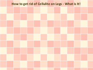 How to get rid of Cellulite on Legs - What is It!
 