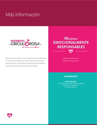 www.mer.mx
Mujeres Emocionalmente Responsables 8
Programa: www.mer.mx
Institución: www.mcr.mx
Más Información
Movimiento C...