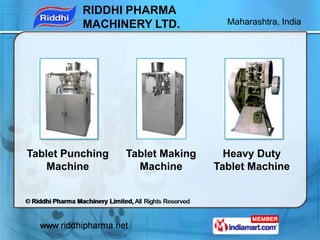 RIDDHI PHARMA
          MACHINERY LTD.            Maharashtra, India




Tablet Punching   Tablet Making     Heavy Duty
  ...