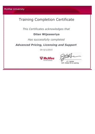  
 
 
 
 
Training Completion Certificate
 
This Certificates acknowledges that
Dilan Wijesooriya
Has successfully completed
Advanced Pricing, Licensing and Support
On 6/1/2015
 
 
  
              
 
  
 
 
 