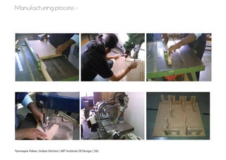 Manufacturing process -
Tanmayee Palwe | Indian Kitchen | MIT Institute Of Design | 182
159]
 
