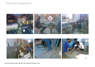 Tanmayee Palwe | Indian Kitchen | MIT Institute Of Design | 196
Manufacturing process -
 