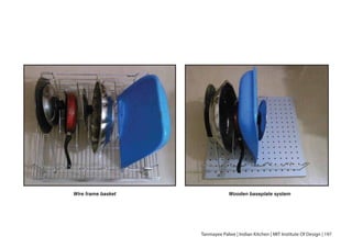 Tanmayee Palwe | Indian Kitchen | MIT Institute Of Design | 197
Wire frame basket Wooden baseplate system
 
