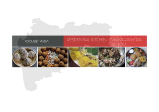 RESIDENTIAL KITCHEN - “MAHARASHTRA
REGION”
FOCUSED AREA
 
