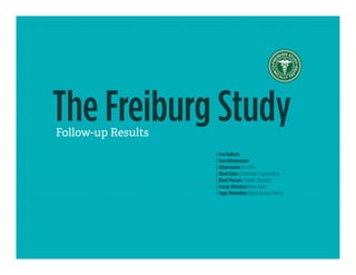 The Freiburg StudyFollow-up Results
– Free Radicals
– Base Inflammation
– Inflammation (hs-CRP)
– Blood Lipids (Cholesterol, Triglycerides)
– Blood Pressure (Systolic, Diastolic)
– Energy Utilization (Heart Rate)
– Sugar Metabolism (Blood Glucose, HbA1c)
 
