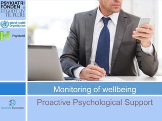 Monitoring of wellbeing
Proactive Psychological Support
 