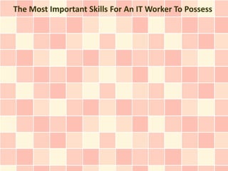 The Most Important Skills For An IT Worker To Possess
 