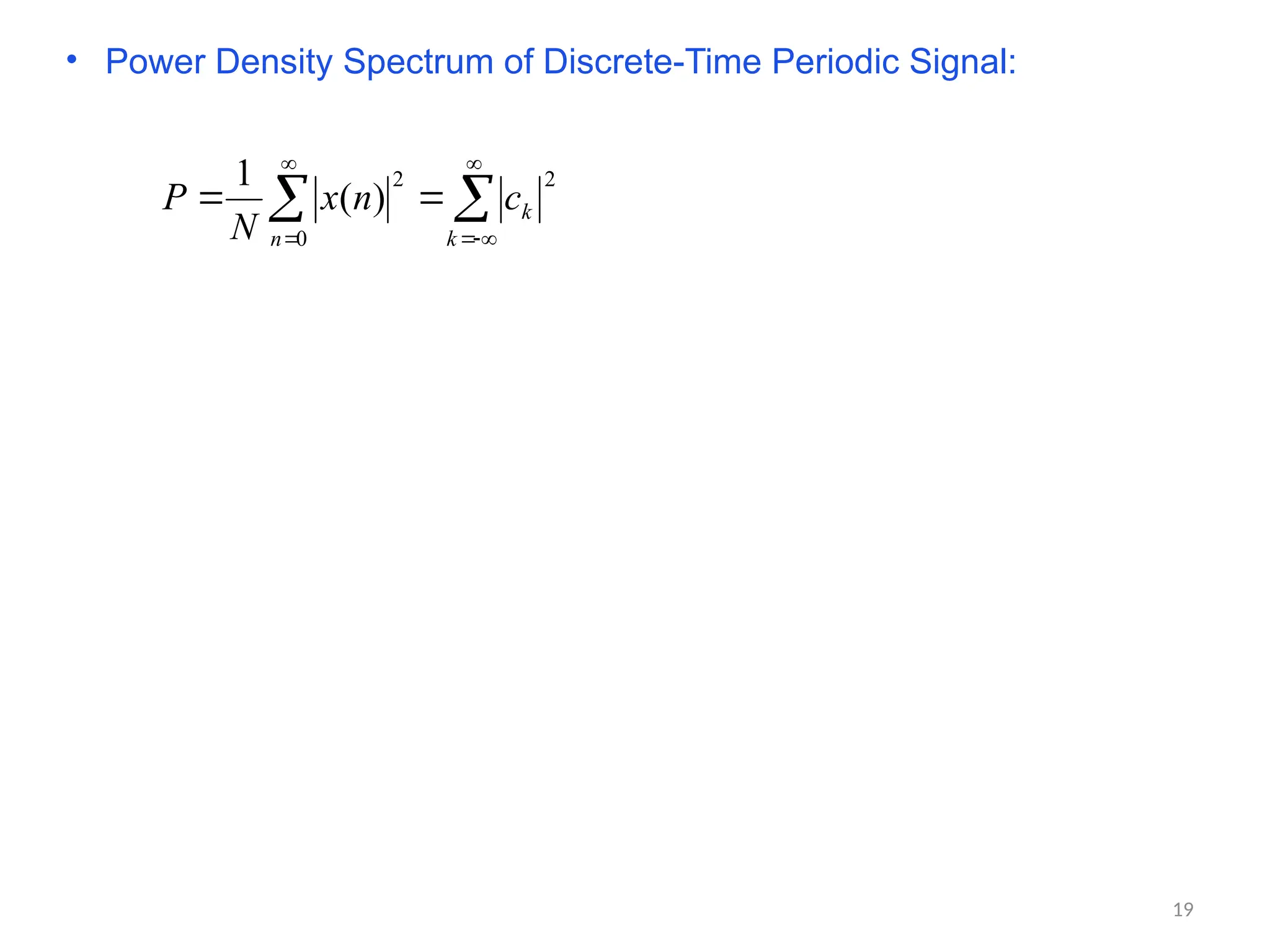 • Power Density Spectrum of Discrete-Time Periodic Signal:









k
k
n
c
n
x
N
P
2
0
2
)
(
1
19
 