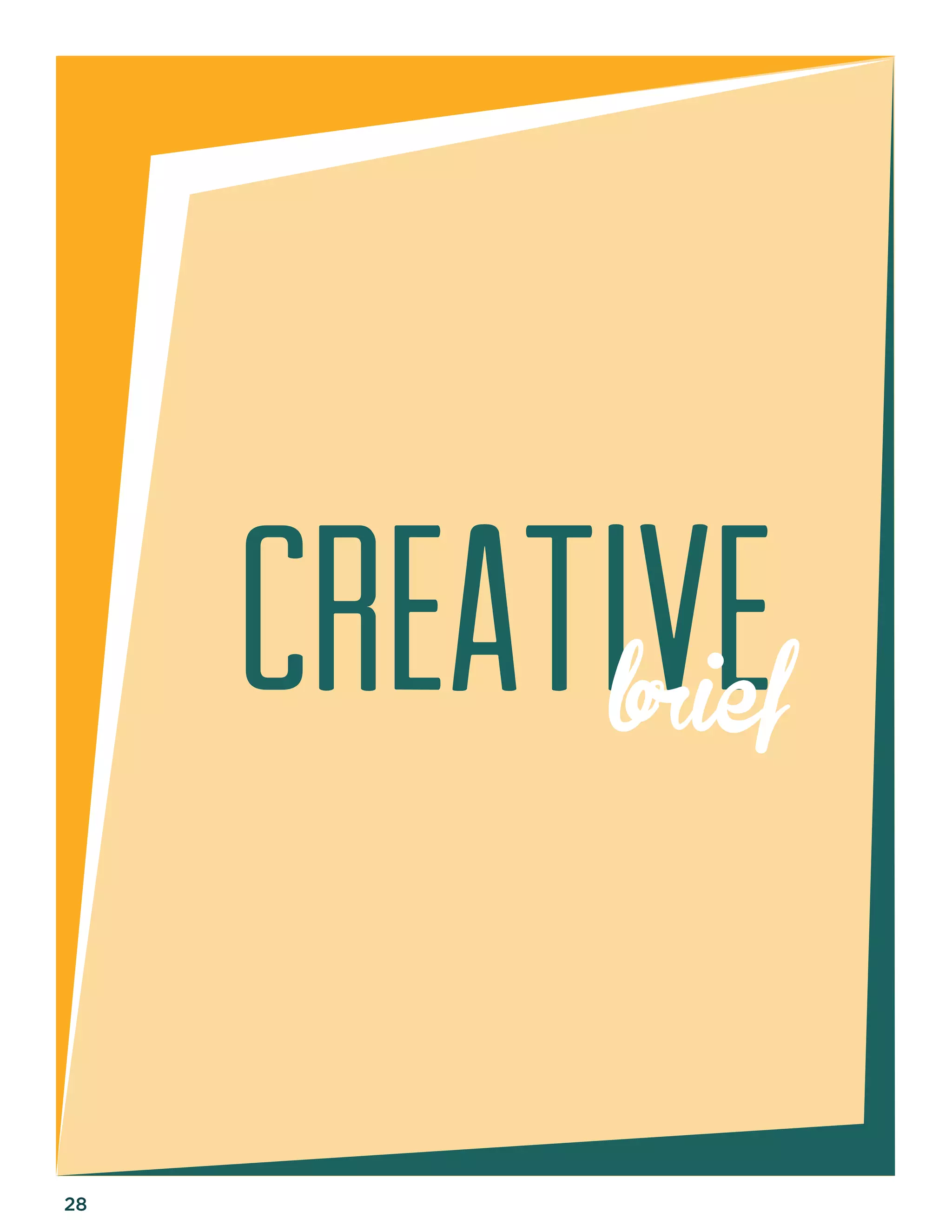 28 
Cre a t i v e 
brief 
 
