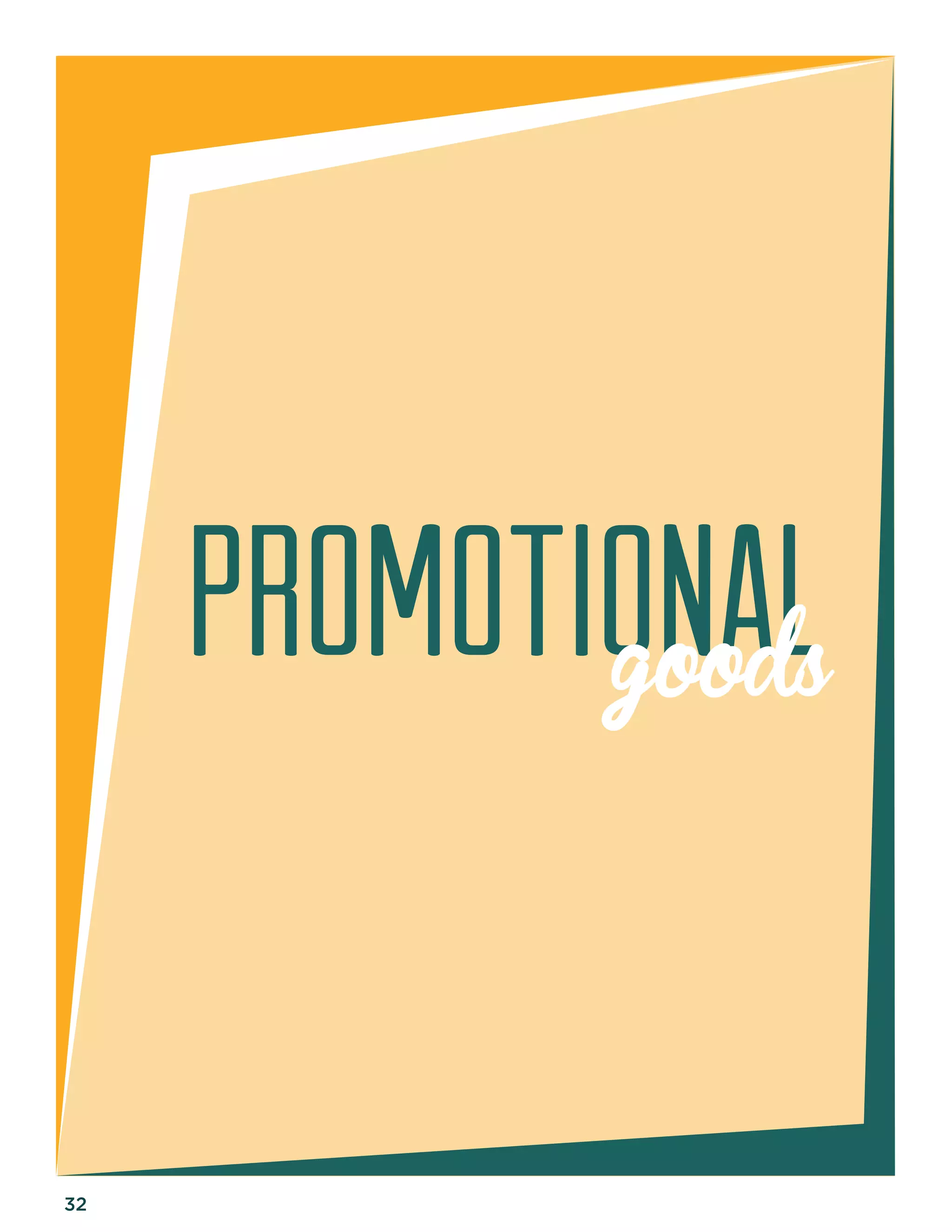 32 
Prom o t i o n a l 
goods 
 