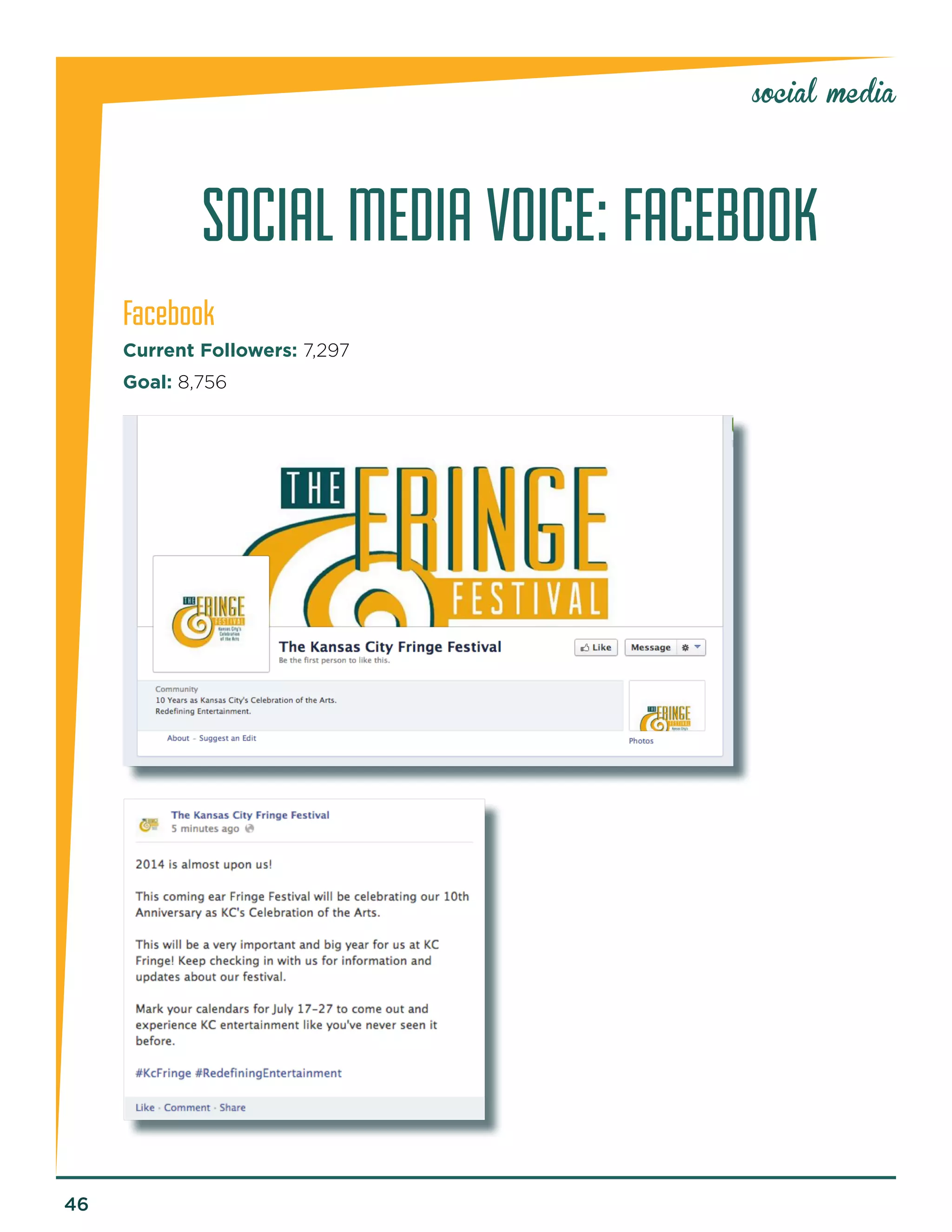46 
social media 
SOCIAL MEDIA VOICE: FACEBOOK 
Facebook 
Current Followers: 7,297 
Goal: 8,756 
 