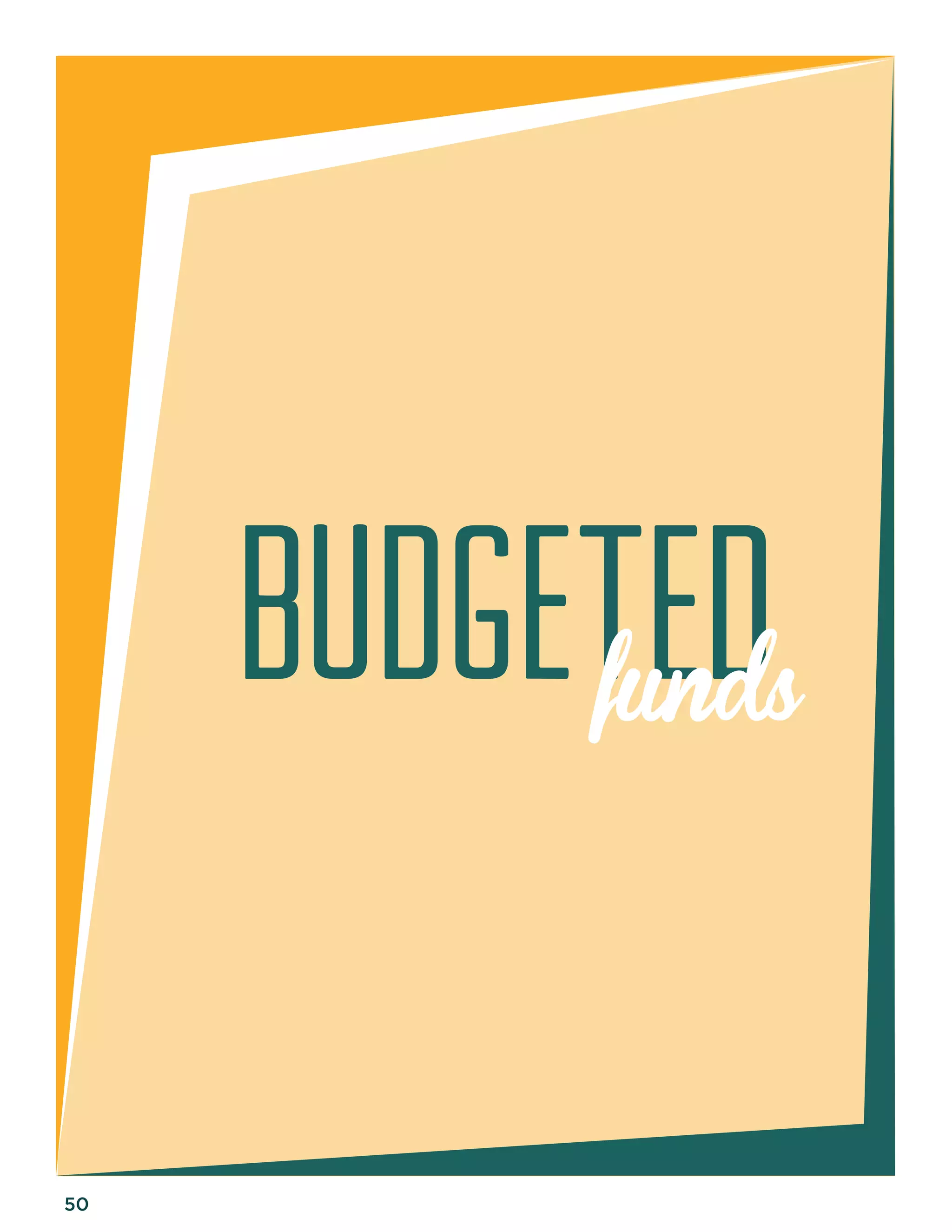 50 
Budgeted funds 
 