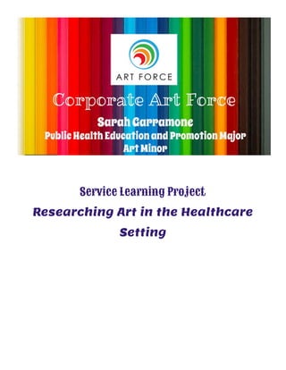 Service Learning Project
Researching Art in the Healthcare
Setting
 