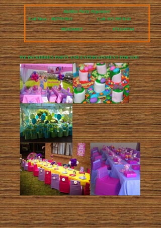 WE DO KIDDIES PARTY AND ENTERTAINMENT FOR YOU
Kiddies Party Organiser
Call Mosi : 0827915011 Call: 012 395 8141
0824346015 0711149764
 