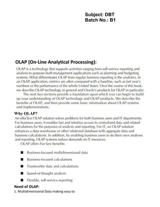 Subject: DBT
Batch No.: B1
OLAP (On-Line Analytical Processing):
Why OLAP?
Need of OLAP:
1. Multidimensional Data making easy to
 