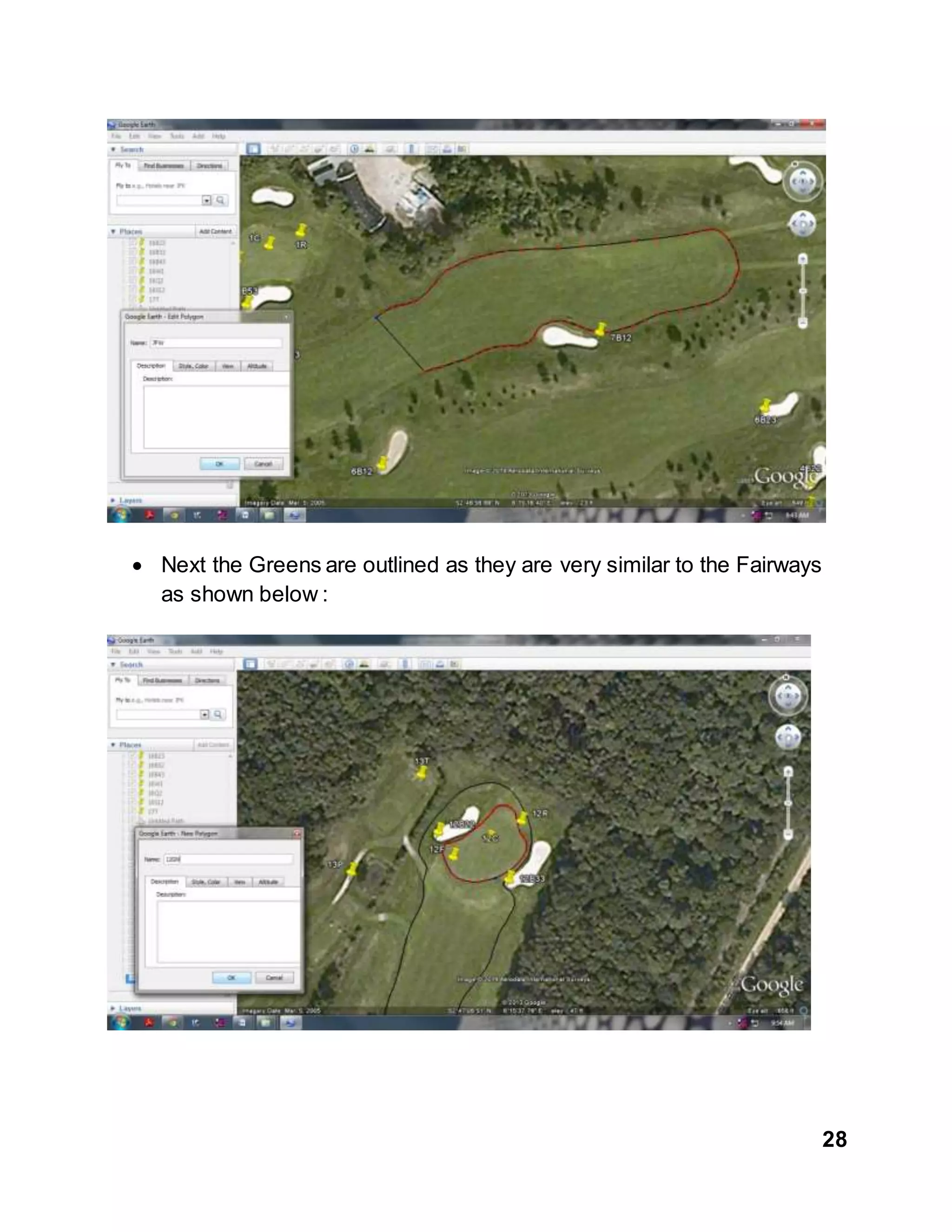 28
 Next the Greens are outlined as they are very similar to the Fairways
as shown below :
 