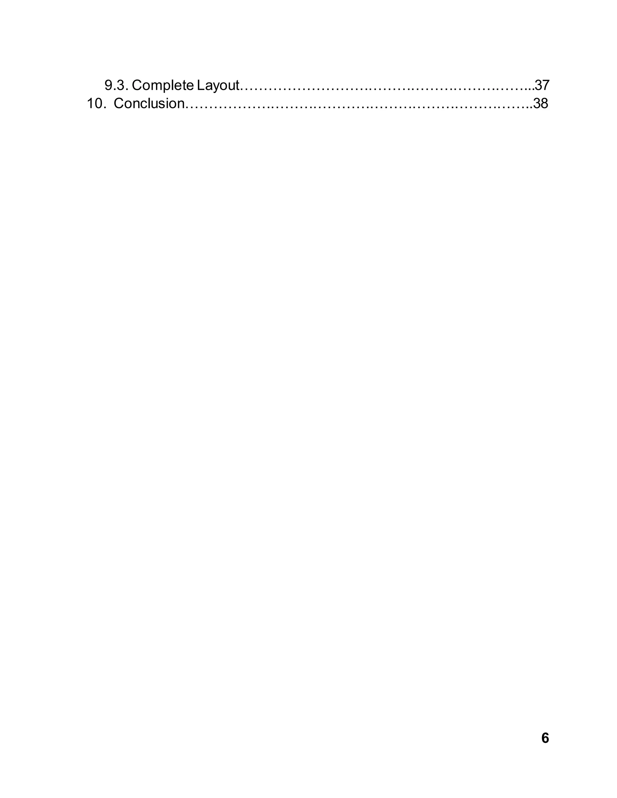 6
9.3. Complete Layout……………………………………………………...37
10. Conclusion………………………………………………………………..38
 