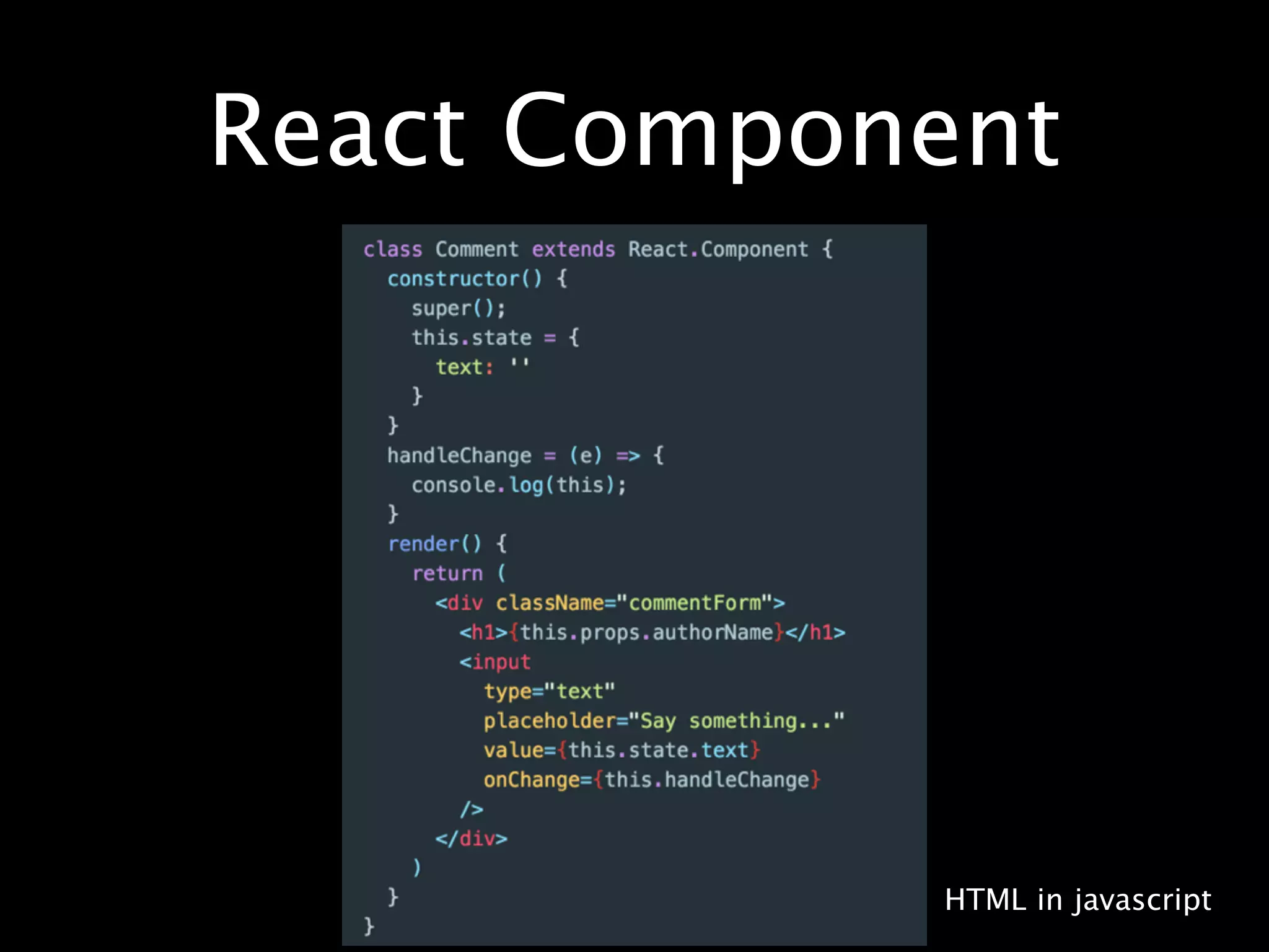 React Component
HTML in javascript
 