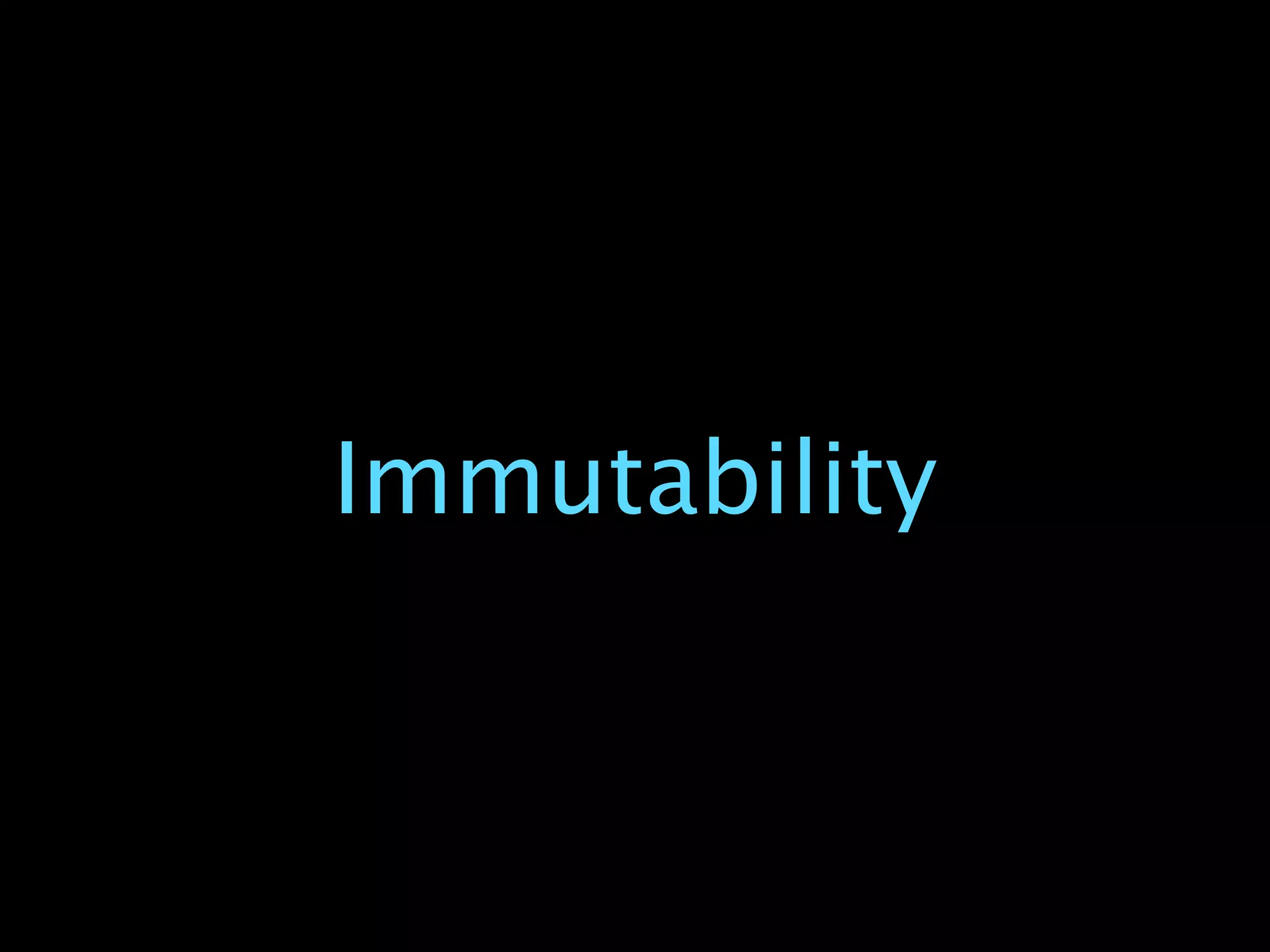 Immutability
 