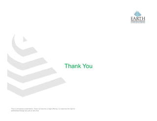 Thank You
                                                                              a    ou




This is conceptual presentation. Does not become a legal offering. Co reserves the right to
add/delete/change any part at any time
 