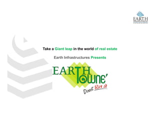 Take a Giant leap in the world of real estate

      Earth Infrastructures Presents
 
