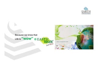 Because we know that
Life is   “wow” @
 