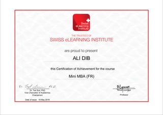 this Certification of Achievement for the course
Dr. Ted Sun, PhD
Vice Chancellor of Academics
Chairperson
Minali Liyanage
Professor
Date of issue: 19 May 2016
ALI DIB
Mini MBA (FR)
Powered by TCPDF (www.tcpdf.org)
 