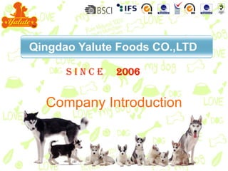 TM
Qingdao Yalute Foods CO.,LTD
S I N C E 2006
Company Introduction
 