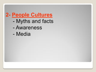 People Cultures-2
- Myths and facts
- Awareness
- Media
 