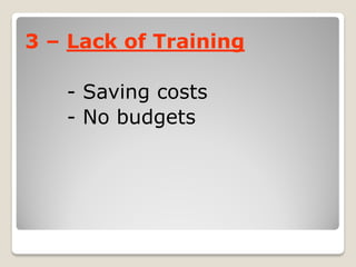 Lack of Training–3
- Saving costs
- No budgets
 