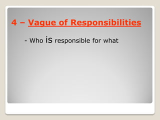 Vague of Responsibilities–4
- Who is responsible for what
 
