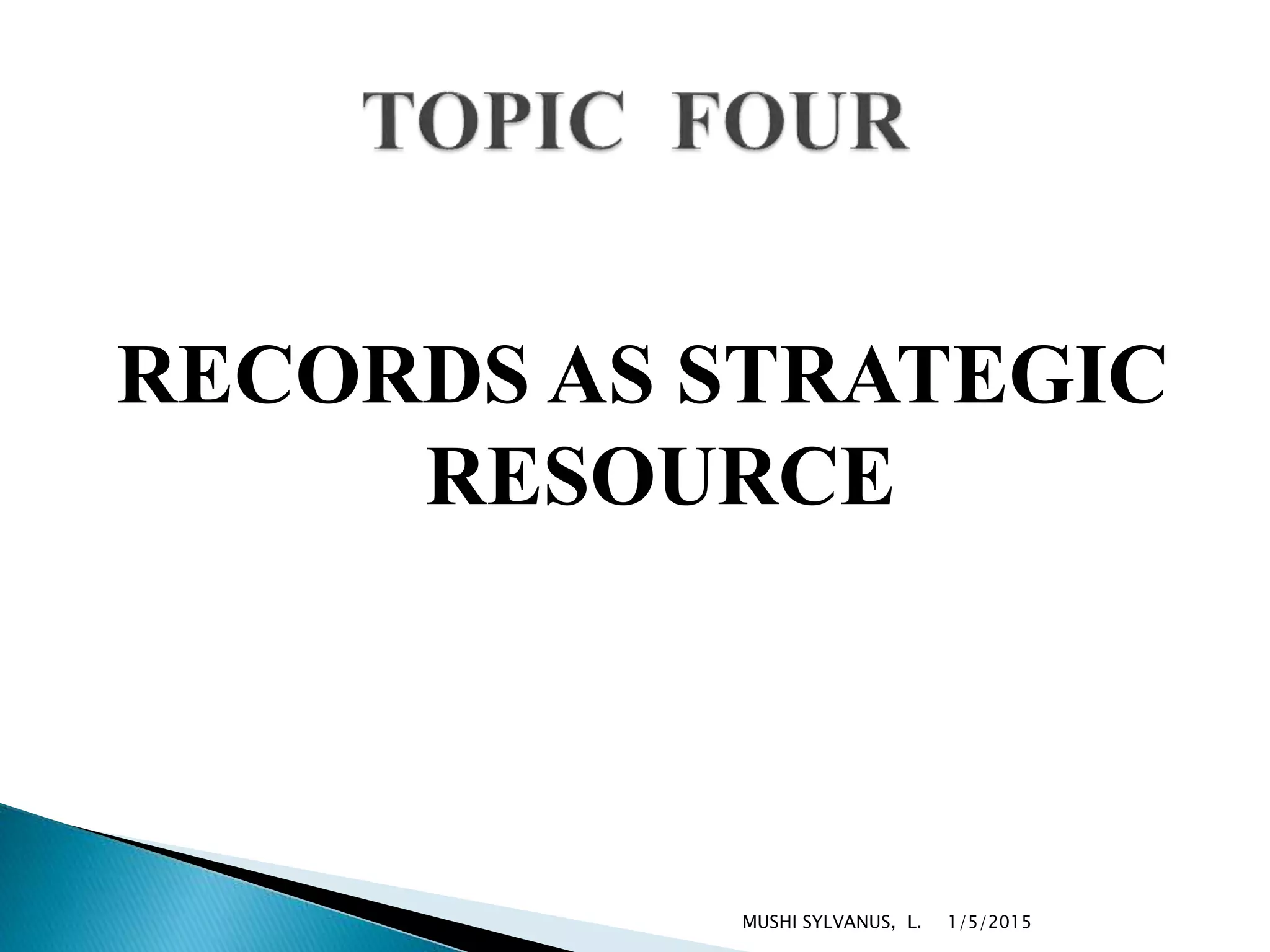 RECORDS AS STRATEGIC
RESOURCE
1/5/2015MUSHI SYLVANUS, L.
 