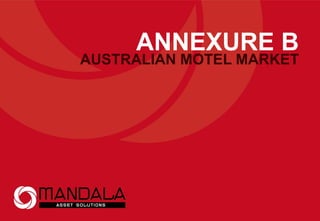 ANNEXURE B
AUSTRALIAN MOTEL MARKET
 