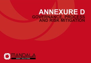 ANNEXURE D
GOVERNANCE, PROCESS
AND RISK MITIGATION
 