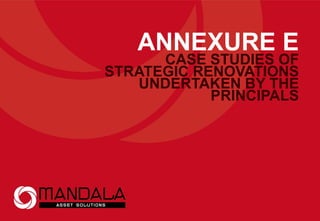 ANNEXURE E
CASE STUDIES OF
STRATEGIC RENOVATIONS
UNDERTAKEN BY THE
PRINCIPALS
 