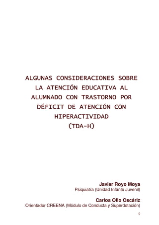 Javier Royo Moya
                       Psiquiatra (Unidad Infanto Juvenil)

                                  Carlos Ollo Oscáriz
Orientador CREENA (Módulo de Conducta y Superdotación)
                                                         0
 