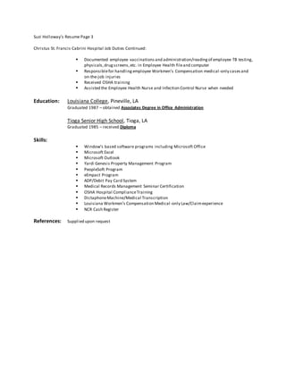  eEmpact Program
 ADP/Debit Pay Card System
 Medical Records Management Seminar Certification
 OSHA Hospital ComplianceTraining
 DictaphoneMachine/Medical Transcription
 Louisiana Workmen’s Compensation Medical-only Law/Claimexperience
 NCR Cash Register
References: Supplied upon request
 