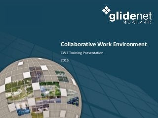 Collaborative Work Environment
CWE Training Presentation
2015
 