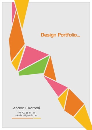 Design Portfolio...
Anand P.Kathari
+91 900 88 111 98
akathari@gmail.com
 
