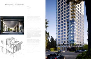 Beverlywest Condominiums
L o s A n g e l e s , C a l i f o r n i a
Timelessness and dignity are the underlying
concepts to the design of this tower. Los
Angeles is a city of many images, architectural
styles and periods, so it has been our desire to
seek an architecture design that remains quiet
from the standpoint of form, and achieves its
visual richness through detailing, materials
and the play of light across the texture of the
building.
The solid walls face the nearby buildings and
extend above the roof line to form a strong
verticality. These walls are capped by a
cantilever at the helipad on the roof providing
a strong horizontal cornice to the building seen
from the south and east. A visual complexity
is created from forms derived from the
surrounding context. This means of designing
is not based on fashion or trends, and tends to
provide lasting values to the investment and
the building.
The strong shadow beneath the cornice
becomes a beacon of subtle lighting at night.
The texture on the walls of the building is
derived from a detail in the windows that
creates a modern version of a bay window
as the glass wraps back into a setback on
the building façade. From the interior, this
provides a greater view, and from the exterior
the shade and shadow will animate the facade
throughout the day. The windows vary from
this pattern by means of a curtain wall at
certain points which provides a scale and a
variety to the facade.
Client:
Emaar / Fifield
Function:
Residential
Status:
Completed
Building Size:
175,000 sf
 