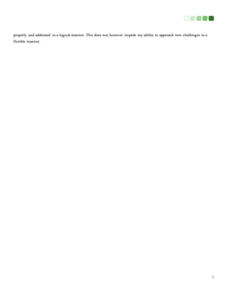 3
properly and addressed in a logical manner. This does not, however impede my ability to approach new challenges in a
flexible manner.
 