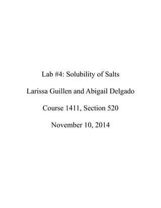 Lab #4: Solubility of Salts
Larissa Guillen and Abigail Delgado
Course 1411, Section 520
November 10, 2014
 