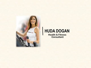 HUDA DOGAN
Consultant
Health & Fitness
 