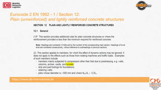 https://www.db-international.de
Eurocode 2 EN 1992 - 1 / Section 12:
Plain (unreinforced) and lightly reinforced concrete structures
 