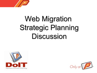 Web MigrationWeb Migration
Strategic PlanningStrategic Planning
DiscussionDiscussion
 