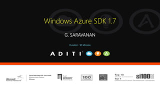 Windows Azure SDK 1.7
G. SARAVANAN
Duration : 90 Minutes
 