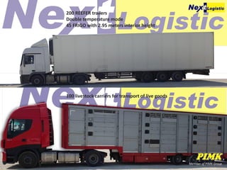 Member of PIMK Group
200 REEFER trailers
Double temperature mode
45 FRIGO with 2.95 meters interior height
100 livestock carriers for transport of live goods
 